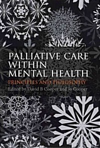 Palliative Care within Mental Health : Principles and Philosophy (Paperback, 1 New ed)