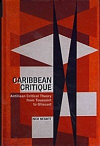 Caribbean Critique : Antillean Critical Theory from Toussaint to Glissant (Hardcover)