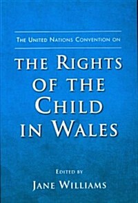 The United Nations Convention on the Rights of the Child in Wales (Paperback)