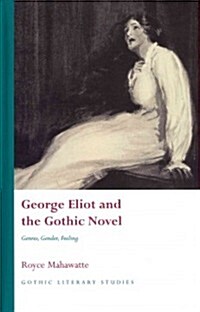 George Eliot and the Gothic Novel : Genres, Gender and Feeling (Hardcover)