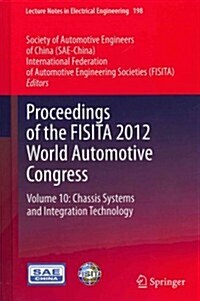 Proceedings of the Fisita 2012 World Automotive Congress: Volume 10: Chassis Systems and Integration Technology (Hardcover, 2013)