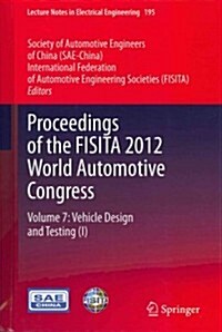 Proceedings of the Fisita 2012 World Automotive Congress: Volume 7: Vehicle Design and Testing (I) (Hardcover, 2013)