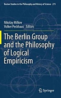 The Berlin Group and the Philosophy of Logical Empiricism (Hardcover, 2013)