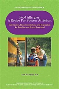 Food Allergies: A Recipe for Success at School: Information, Recommendations and Inspiration for Families and School Personnel (Paperback)