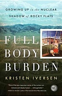 Full Body Burden: Growing Up in the Nuclear Shadow of Rocky Flats (Paperback)