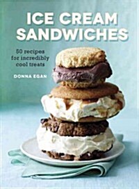 Ice Cream Sandwiches: 65 Recipes for Incredibly Cool Treats [A Cookbook] (Hardcover)