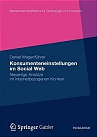 Konsumenteneinstellungen Im Social Web: Neuartige Ans?ze Im Internetbezogenen Kontext (Paperback, 2012)
