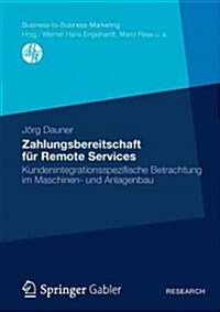 Zahlungsbereitschaft F? Remote Services: Kundenintegrationsspezifische Betrachtung Im Maschinen- Und Anlagenbau (Paperback, 2012)