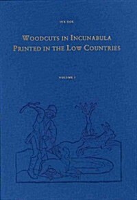 Woodcuts in Incunabula Printed in the Low Countries (4 Vols.) (Hardcover)