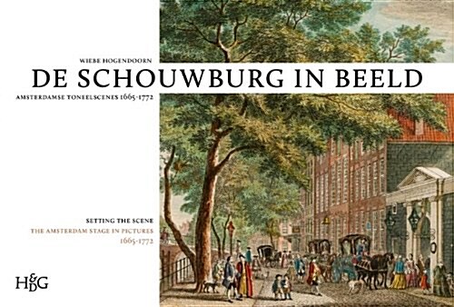 Schouwburg in Beeld: Amsterdamse Toneelsc?es, 1665-1772 / Setting the Scene: The Amsterdam Stage in Pictures, 1665-1772 (Paperback)