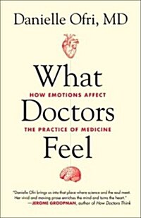 What Doctors Feel: How Emotions Affect the Practice of Medicine (Hardcover)