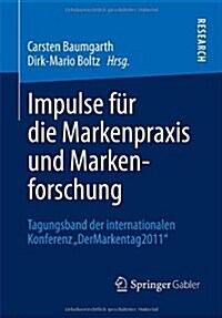 Impulse F? Die Markenpraxis Und Markenforschung: Tagungsband Der Internationalen Konferenz Dermarkentag 2011 (Paperback, 2013)