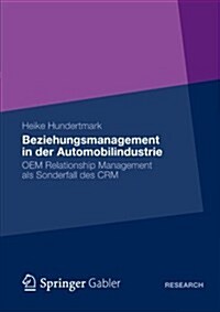 Beziehungsmanagement in Der Automobilindustrie: OEM Relationship Management ALS Sonderfall Des Crm (Paperback, 2013)