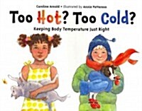 Too Hot? Too Cold?: Keeping Body Temperature Just Right (Paperback)