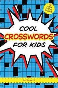 Cool Crosswords for Kids: 73 Super Puzzles to Solve (Paperback)