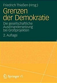 Grenzen Der Demokratie: Die Gesellschaftliche Auseinandersetzung Bei Gro?rojekten (Paperback, 2, 2. Aufl. 2013)