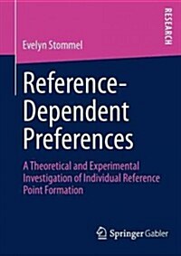 Reference-Dependent Preferences: A Theoretical and Experimental Investigation of Individual Reference-Point Formation (Paperback, 2013)