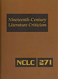 Nineteenth-Century Literature Criticism: Excerpts from Criticism of the Works of Nineteenth-Century Novelists, Poets, Playwrights, Short-Story Writers (Hardcover)