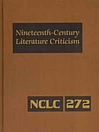 Nineteenth-Century Literature Criticism: Excerpts from Criticism of the Works of Nineteenth-Century Novelists, Poets, Playwrights, Short-Story Writers (Hardcover)