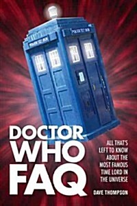 Doctor Who FAQ: All Thats Left to Know about the Most Famous Time Lord in the Universe (Paperback)