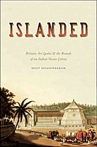 Islanded: Britain, Sri Lanka, and the Bounds of an Indian Ocean Colony (Hardcover)