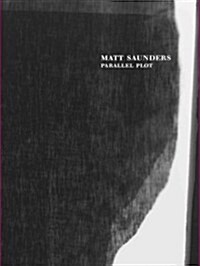 Matt Saunders: Parallel Plot (Hardcover)