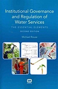 Institutional Governance and Regulation of Water Services: The Essential Elements - 2nd Edition (Paperback, 2nd, Revised)