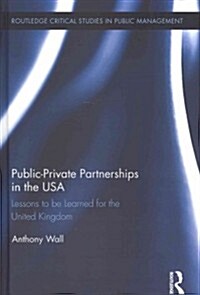 Public-Private Partnerships in the USA : Lessons to be Learned for the United Kingdom (Hardcover)