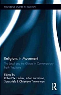 Religions in Movement : The Local and the Global in Contemporary Faith Traditions (Hardcover)