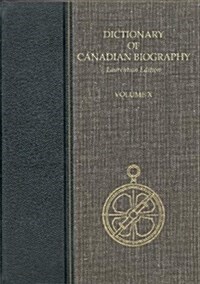 Dictionary of Canadian Biography, Vol. X, Laurentian Edition (Hardcover, Laurentian)