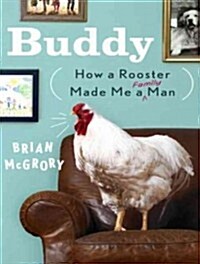 Buddy: How a Rooster Made Me a Family Man (Audio CD, Library)