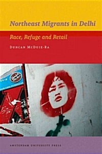 Northeast Migrants in Delhi: Race, Refuge and Retail (Paperback)