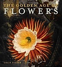 The Golden Age of Flowers : Botanical Illustration in the Age of Discovery 1600-1800 (Paperback)