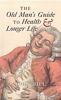 The Old Mans Guide to Health and Longer Life (Hardcover)