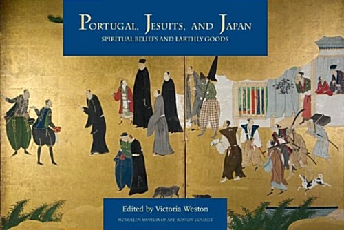Portugal, Jesuits, and Japan: Spiritual Beliefs and Earthly Goods (Paperback)