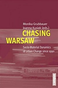 Chasing Warsaw: Socio-Material Dynamics of Urban Change Since 1990 (Paperback)