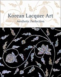Korean Lacquer Art: Aesthetic Perfection (Hardcover)