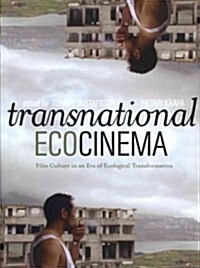 Transnational Ecocinema : Film Culture in an Era of Ecological Transformation (Paperback)