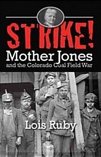 Strike!: Mother Jones & the Colorado Coal Field War (Paperback)