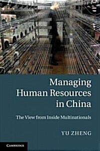 Managing Human Resources in China : The View from Inside Multinationals (Hardcover)