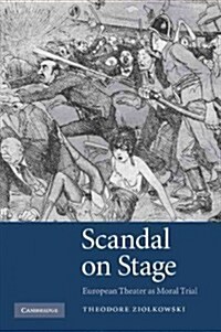 Scandal on Stage : European Theater as Moral Trial (Paperback)