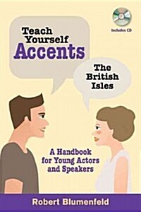 Teach Yourself Accents: The British Isles: A Handbook for Young Actors and Speakers (Paperback)