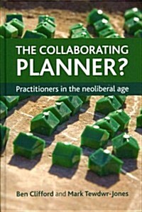 The Collaborating Planner? : Practitioners in the Neoliberal Age (Hardcover)