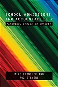 School Admissions and Accountability : Planning, Choice or Chance? (Paperback)