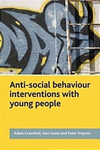 Anti-Social Behaviour Interventions with Young People (Paperback)