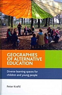 Geographies of Alternative Education : Diverse Learning Spaces for Children and Young People (Hardcover)
