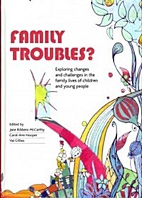 Family Troubles? : Exploring Changes and Challenges in the Family Lives of Children and Young People (Hardcover)