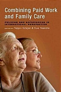 Combining Paid Work and Family Care : Policies and Experiences in International Perspective (Hardcover)