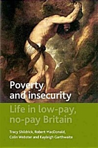 Poverty and Insecurity : Life in Low-Pay, No-Pay Britain (Hardcover)
