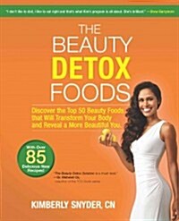 The Beauty Detox Foods: Discover the Top 50 Superfoods That Will Transform Your Body and Reveal a More Beautiful You (Paperback)
